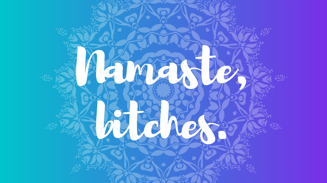Namaste Bitches this is how you deal with adult bullies
